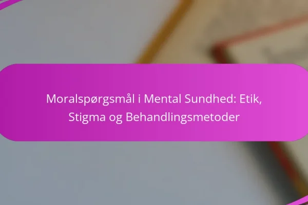 Moralspørgsmål i Mental Sundhed: Etik, Stigma og Behandlingsmetoder