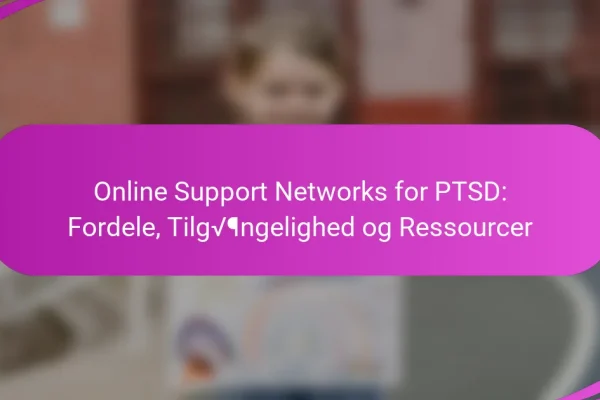 Online Support Networks for PTSD: Fordele, Tilgængelighed og Ressourcer