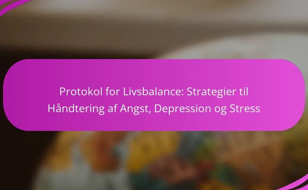 Protokol for Livsbalance: Strategier til Håndtering af Angst, Depression og Stress