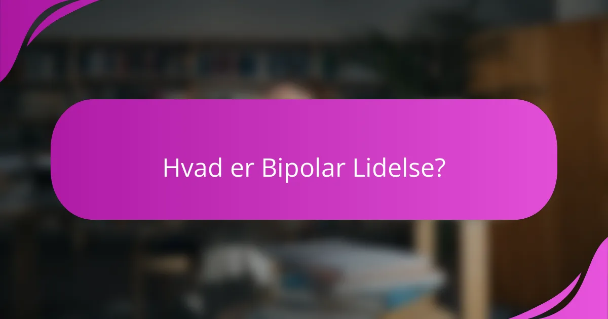 Hvad er Bipolar Lidelse?