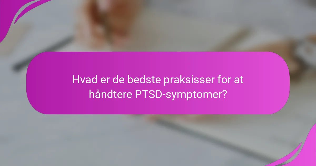Hvad er de bedste praksisser for at håndtere PTSD-symptomer?