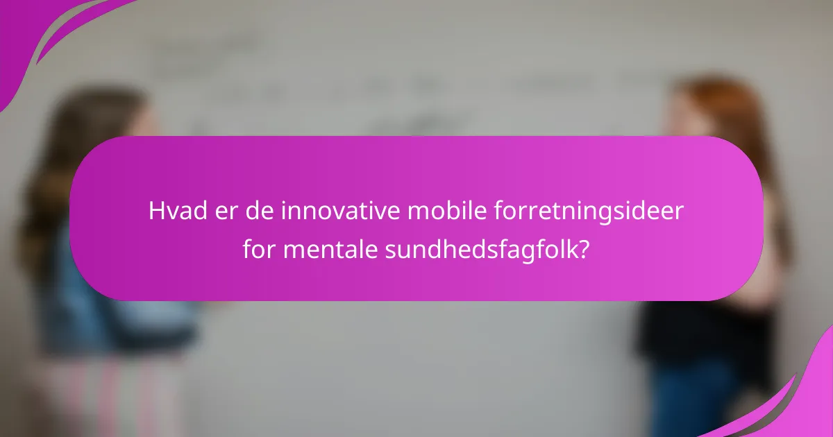 Hvad er de innovative mobile forretningsideer for mentale sundhedsfagfolk?