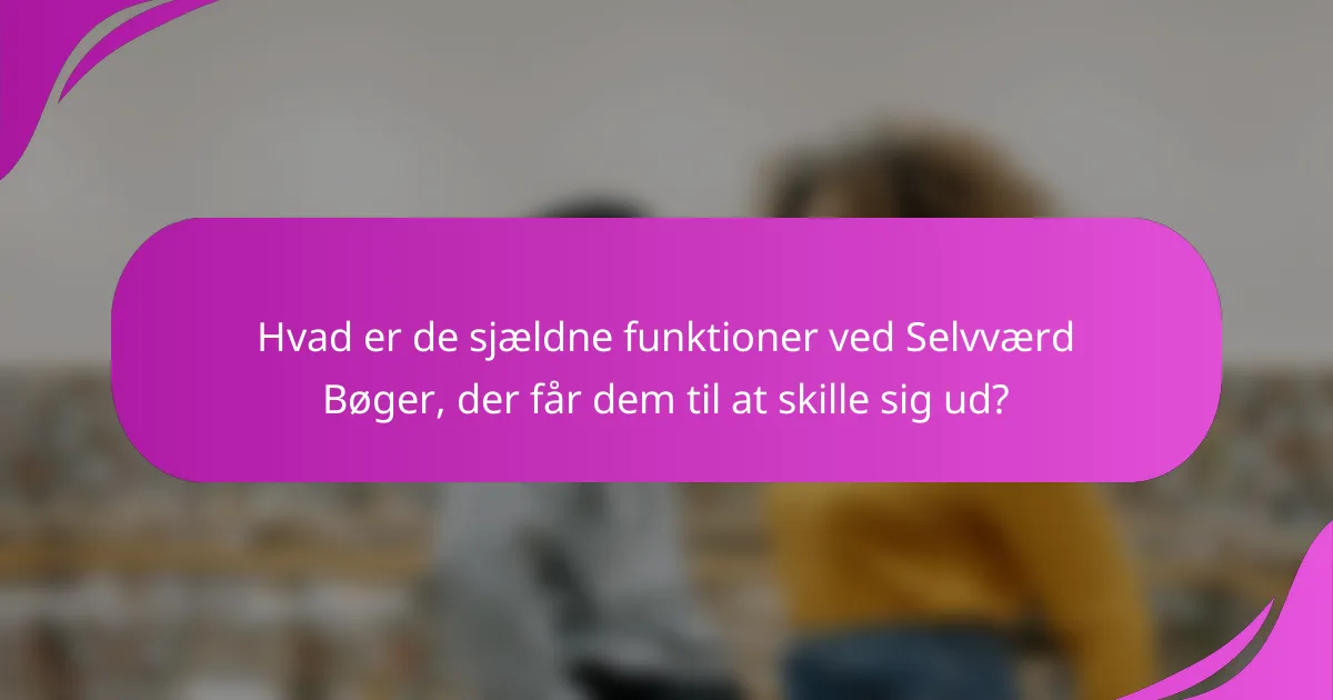 Hvad er de sjældne funktioner ved Selvværd Bøger, der får dem til at skille sig ud?