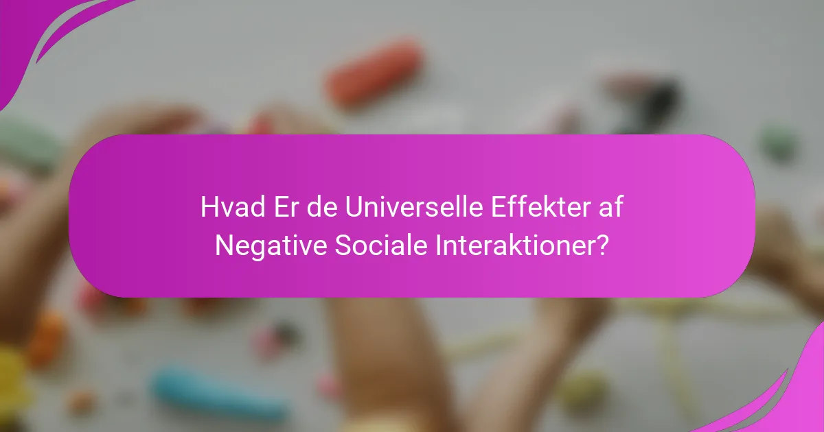 Hvad Er de Universelle Effekter af Negative Sociale Interaktioner?