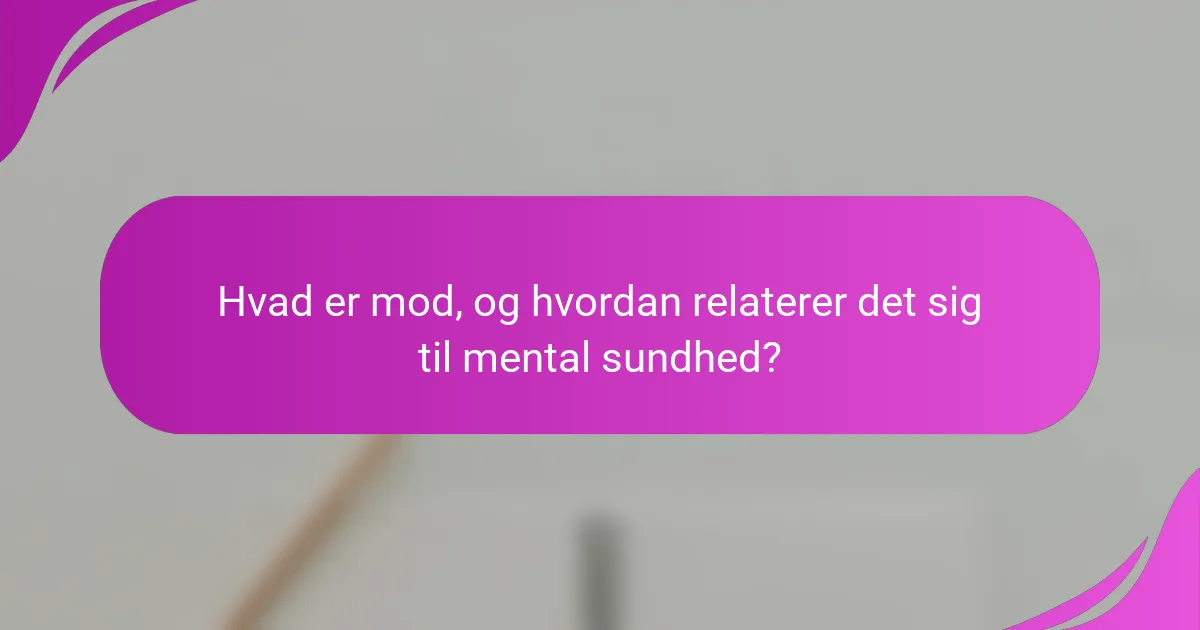 Hvad er mod, og hvordan relaterer det sig til mental sundhed?