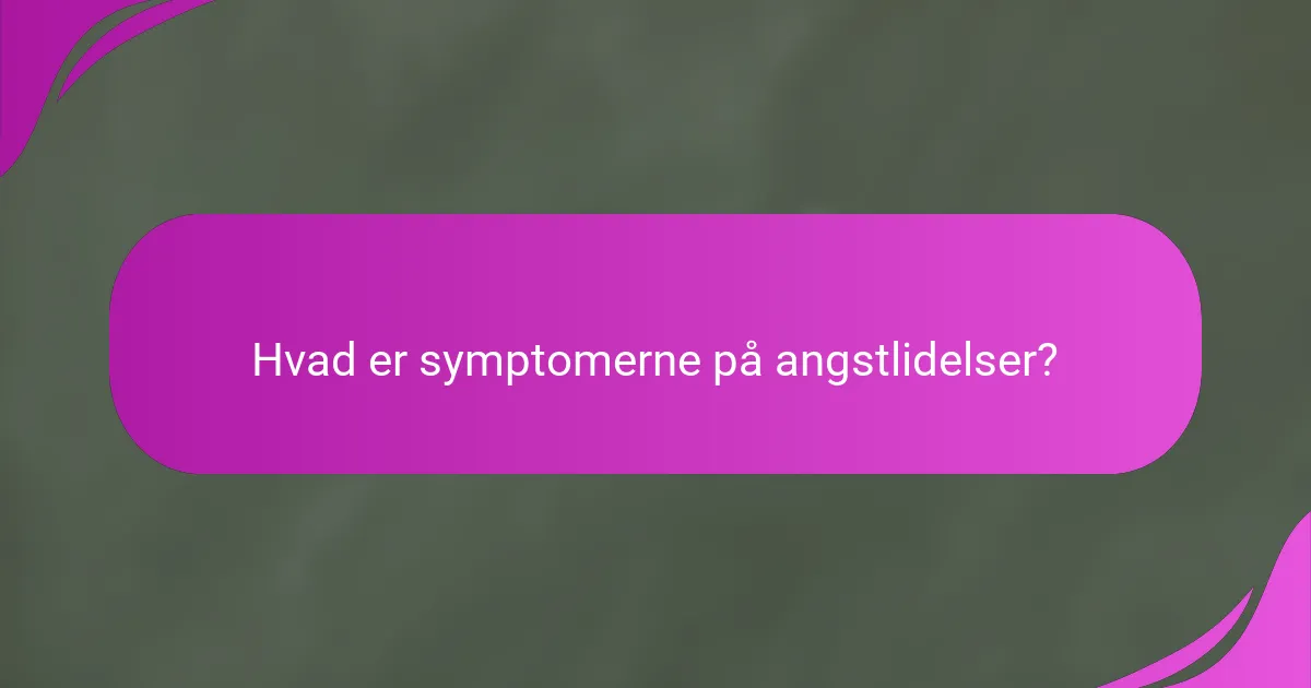 Hvad er symptomerne på angstlidelser?