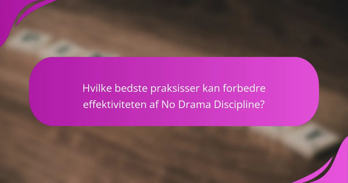 Hvilke bedste praksisser kan forbedre effektiviteten af No Drama Discipline?