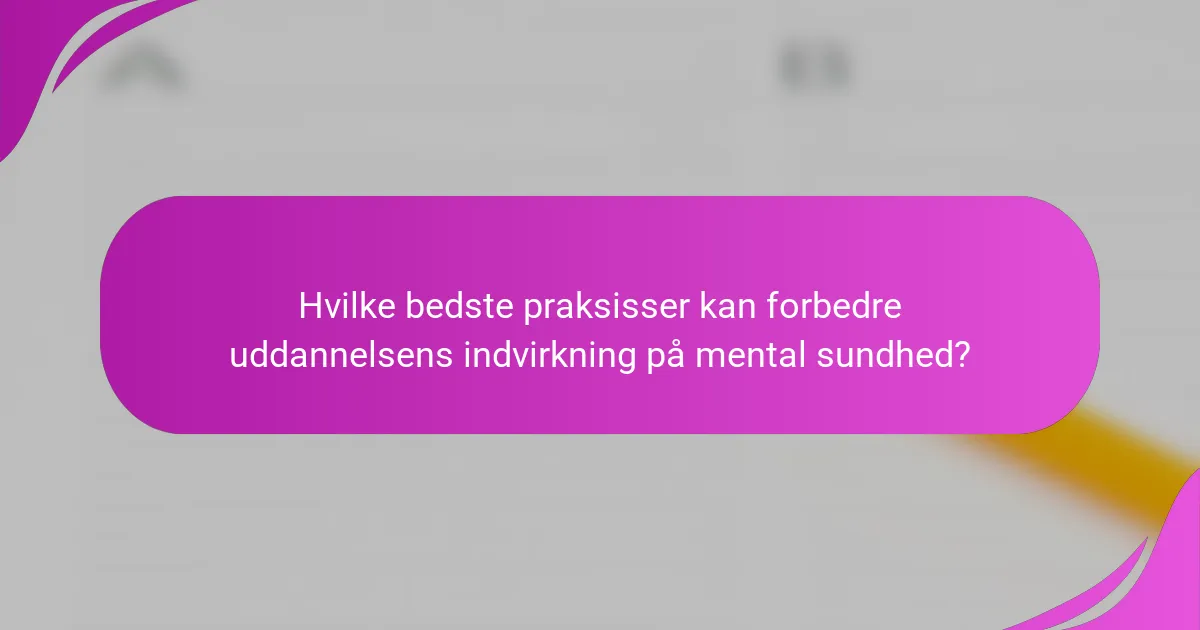 Hvilke bedste praksisser kan forbedre uddannelsens indvirkning på mental sundhed?