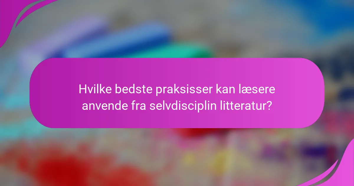 Hvilke bedste praksisser kan læsere anvende fra selvdisciplin litteratur?