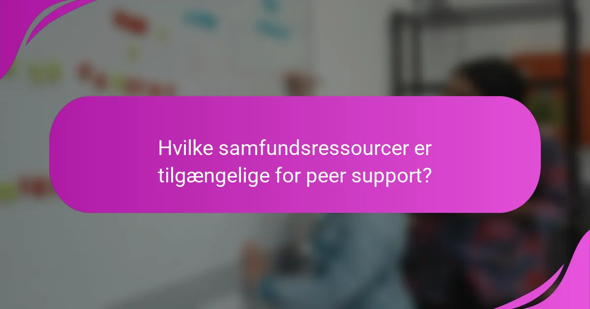 Hvilke samfundsressourcer er tilgængelige for peer support?
