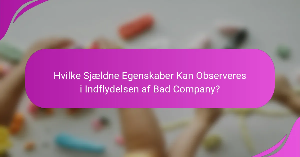 Hvilke Sjældne Egenskaber Kan Observeres i Indflydelsen af Bad Company?