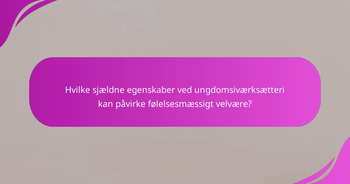 Hvilke sjældne egenskaber ved ungdomsiværksætteri kan påvirke følelsesmæssigt velvære?