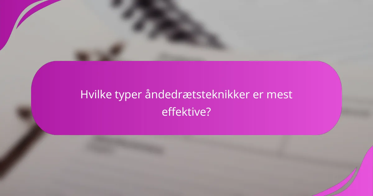 Hvilke typer åndedrætsteknikker er mest effektive?