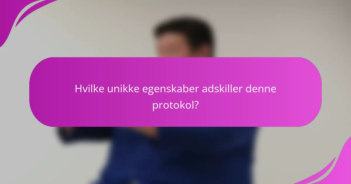 Hvilke unikke egenskaber adskiller denne protokol?