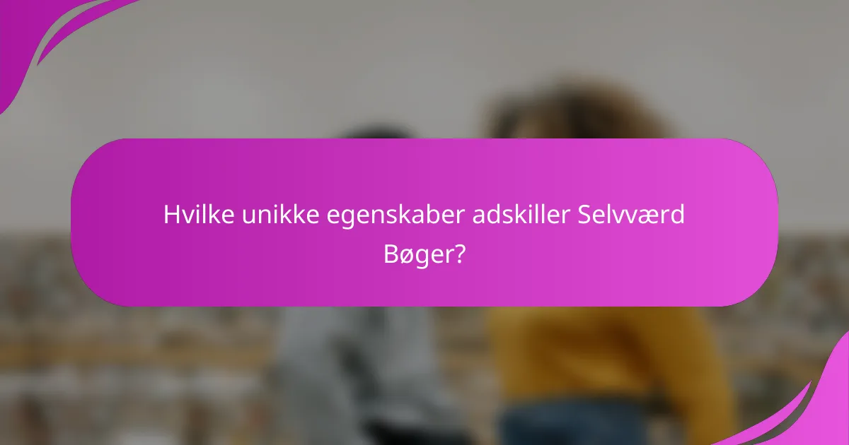 Hvilke unikke egenskaber adskiller Selvværd Bøger?
