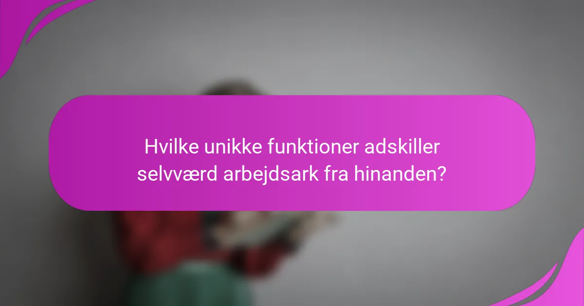 Hvilke unikke funktioner adskiller selvværd arbejdsark fra hinanden?