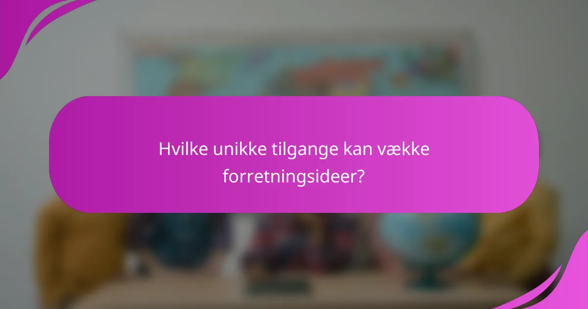 Hvilke unikke tilgange kan vække forretningsideer?