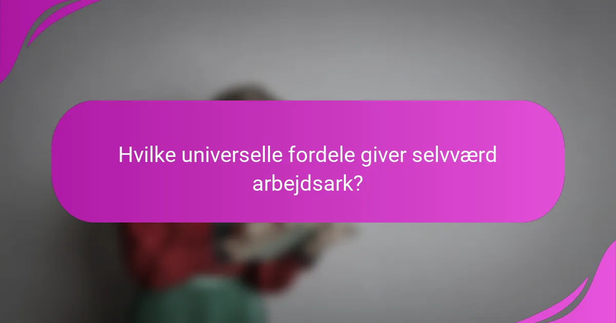 Hvilke universelle fordele giver selvværd arbejdsark?