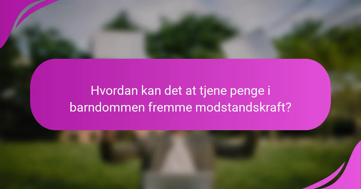 Hvordan kan det at tjene penge i barndommen fremme modstandskraft?