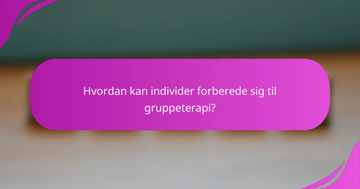 Hvordan kan individer forberede sig til gruppeterapi?